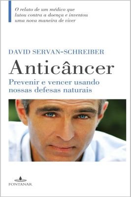Anticancer - Prevenir e vencer usando nossas defesas naturais