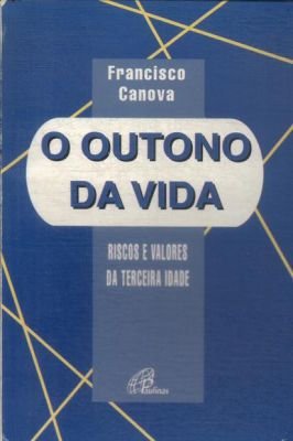 O Outono da Vida: Riscos e Valores da Terceira Idade