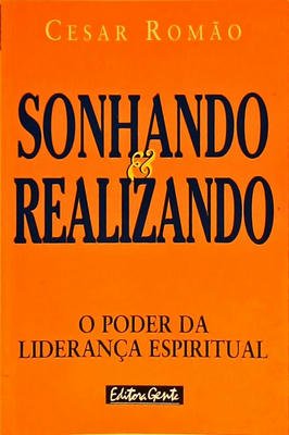 Sonhando & Realizando- o Poder da Liderança Espiritual