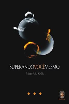 Superando Você Mesmo - o Que Fazem os Bem-sucedidos do Mundo...
