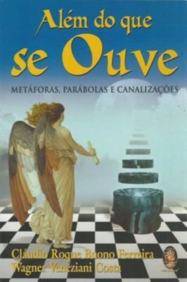 Alem do Que Se Ouve. Metaforas, Parabolas e Canalizacoes