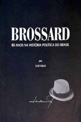 Brossard 80 anos na história política do Brasil