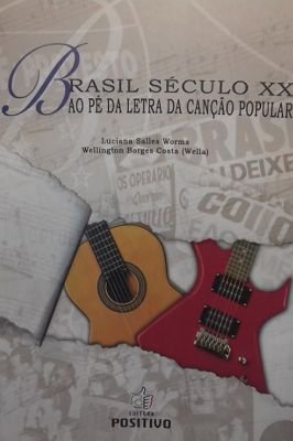 Brasil Século xx ao Pé da Letra da Canção Popular