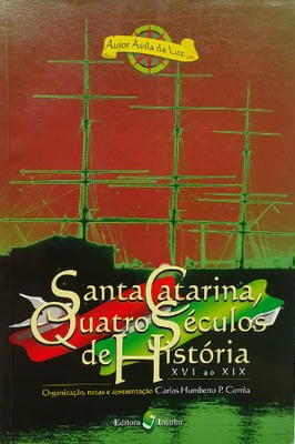 Santa Catarina quatro séculos de História - XVI ao XIX