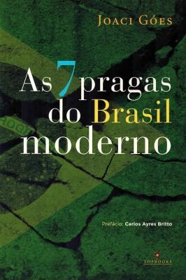 As 7 Pragas do Brasil Moderno