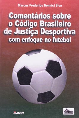 Comentarios sobre o Código Brasileiro de Justiça Desportiva com enfoque no futebol