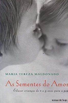 As Sementes do Amor-educar Crianças de 0 a 3 Anos para a Paz