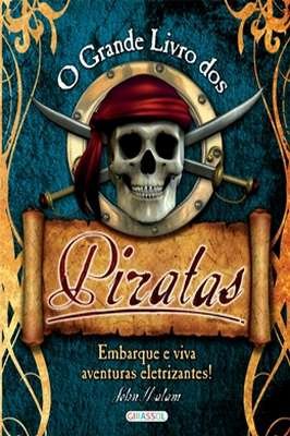 O Grande Livro dos Piratas- Embarque e Viva Aventuras Eletrizantes