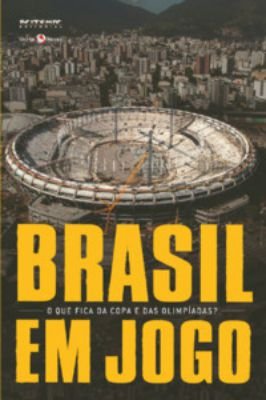 Brasil em Jogo(o que Fica da Copa e das Olimpiadas)