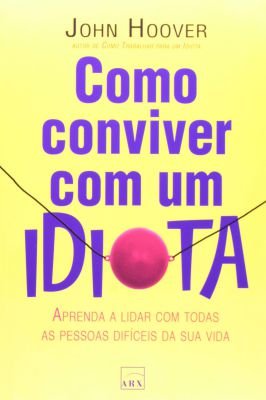 Como Conviver Com Um Idiota