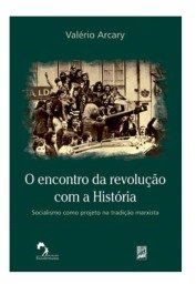 O Encontro da Revolução com a História: Socialismo Como Projeto na tradição marxista