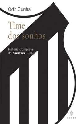 Time dos Sonhos - Historia Completa do Santos F. C.