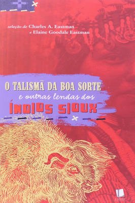 O Talisma da Boa Sorte e Outras Lendas dos índios Sioux