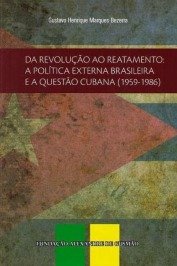 Da Revolução ao Reatamento: A Política Externa Brasileira e a Questão Cubana (1959-1986)