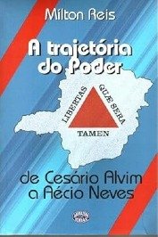 A Trajetória do Poder de Cesario Alvim a Aécio Neves