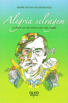 Alegria Selvagem - a Lírica da natureza em Tom Jobim