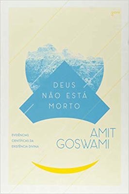 Deus Nao esta Morto: Evidencias Cientificas da Existência Divina