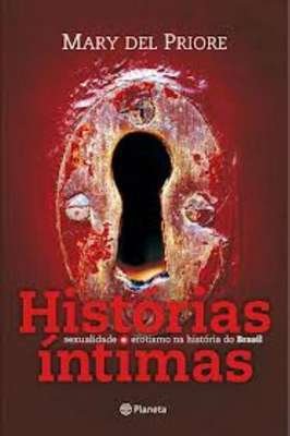 Histórias Íntimas - sexualidade e erotismo na História do Brasil