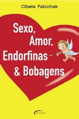 Sexo, Amor, Endorfinas & Bobagens