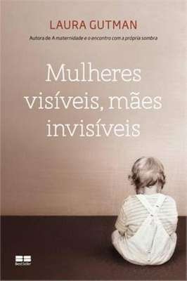 Mulheres visíveis, mães invisíveis