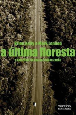 A Ultima Floresta: a Amazônia na era da Globalização