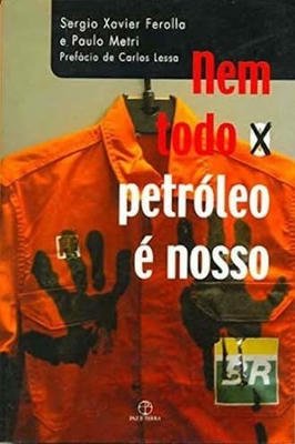 Nem Todo o Petróleo é Nosso de Sergio Xavier Ferolla e Paulo Metri