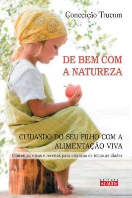De Bem com a natureza - cuidando do seu filho com a alimentação viva