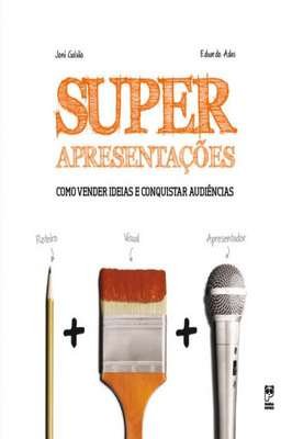 Super Apresentações - como vender ideias e conquistar audiências