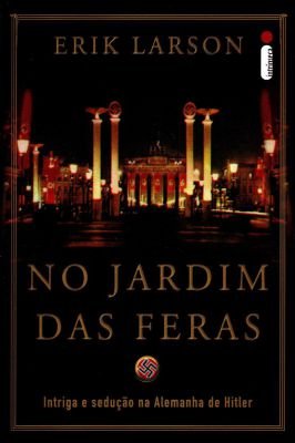 No Jardim das Feras- Intriga e Sedução na Alemanha de Hitler