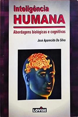 Inteligência Humana: Abordagens Biológicas e Cognitivas