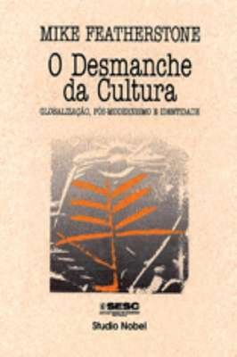 O Desmanche da Cultura - globalização, pós modernismo e identidade