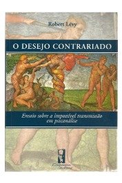 O Desejo Contrariado: Ensaio Sobre a Impossível Trasmissão em Psicanálise