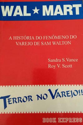 Wal Mart - a História do Fenômeno do Varejo de Sam Walton