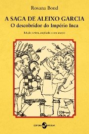 A Saga de Aleixo Garcia - O Descobridor do Império Inca