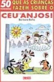50 Perguntas Que as Crianças Fazem Sobre o Céu e os Anjos