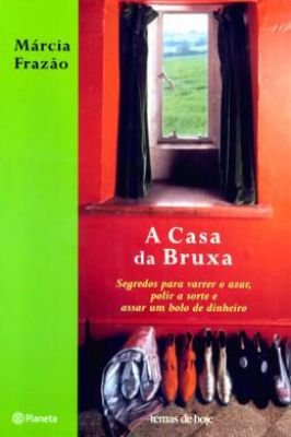 A Casa da Bruxa - segredos para varrer o azar