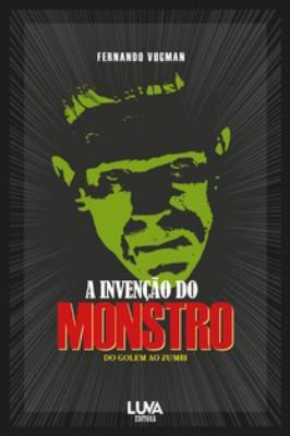 A Invenção do Monstro