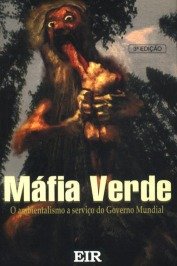 A Máfia Verde - O ambientalismo a serviço do Governo Mundial