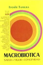 Macrobiotica - Salud, Vigor, Longevidad