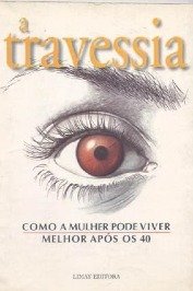 A Travessia - como a mulher pode viver melhor após os 40