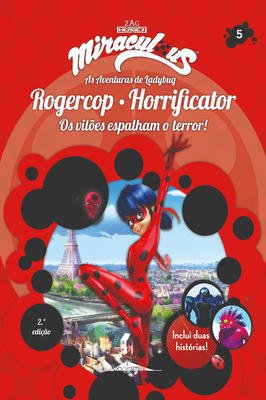 Miraculous: as Aventuras de Ladybug os Vilões 5: Rogercop e Horrificat