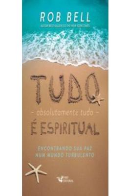 Tudo - absolutamente tudo - é espiritual.