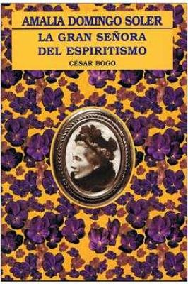 Amalia Domingo Soler - La Gran Señora del Espiritismo