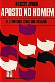 Aposto no Homem - O otimismo como um desafio