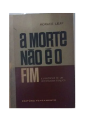 A Morte Não é o Fim: Experiências de um Pesquisador Psíquico