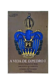 A vida de D. Pedro I Tomo III de Octávio Tarquinio de Sousa