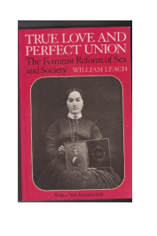 True Love And Perfect Union: The Feminist Reform of sex and society
