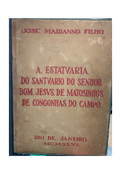 A Estatuaria do Santuario do Senhor Bom Jesus de Matosinhos de Congonhas do Campo