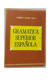 Gramatica superior española de Alberto Pulino Silva