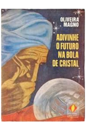 Advinhe o futuro na bola de cristal de Oliveira Magno